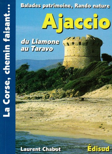 Ajaccio : du Liamone au Taravo : vallées de la Gravona, du Prunelli, golfe d'Ajaccio, Coti-Chiavari,
