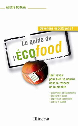 Le guide de l'écofood : tout savoir pour bien se nourrir dans le respect de la planète