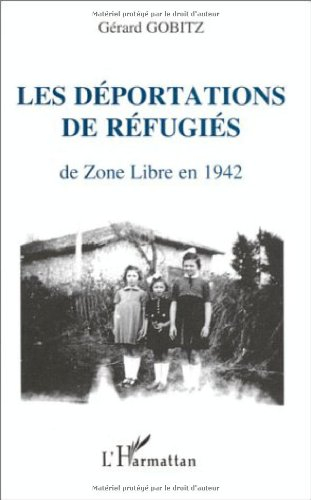 Les déportations de réfugiés de zone libre en 1942 : récits et documents concernant les administrati