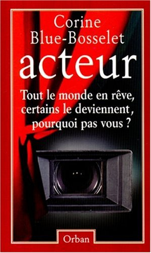 Acteur : tout le monde en rêve, certains le deviennent, pourquoi pas vous ?