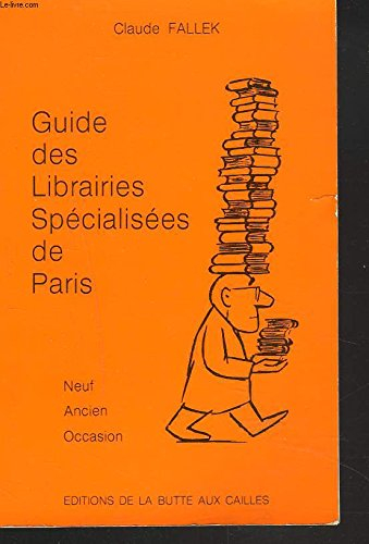Guide des librairies spécialisées de Paris : neuf, ancien, occasion