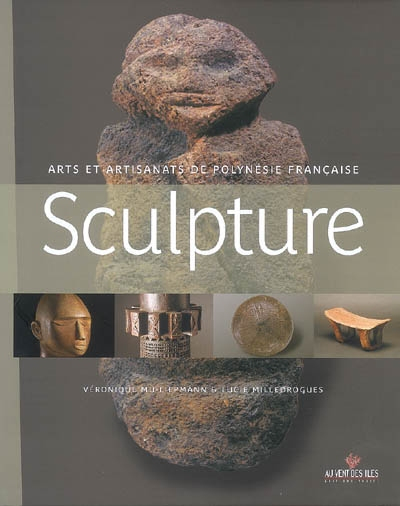 Sculpture : arts et artisanats de Polynésie française : des oeuvres anciennes aux créations contempo