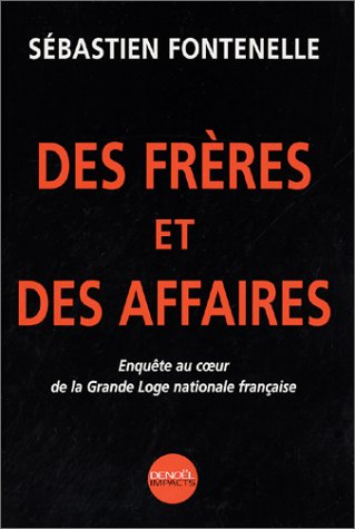 Des frères et des affaires : enquête au coeur de la Grande Loge nationale française