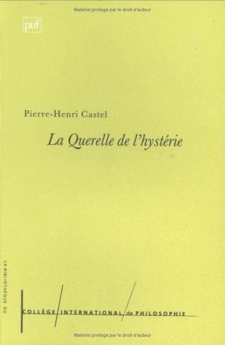 La querelle de l'hystérie : la formation du discours psychopathologique en France 1881-1913