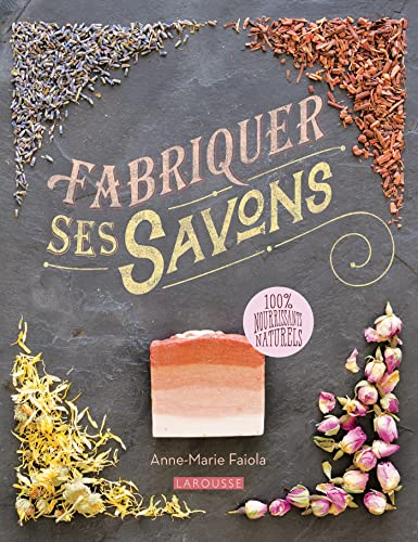 Fabriquer ses savons : 100 % nourrissants naturels