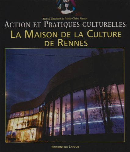 La maison de la culture de Rennes : actions et pratiques culturelles
