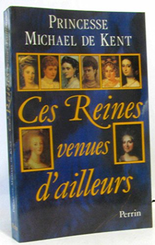Ces reines venues d'ailleurs : la Grande Catherine, Marie-Antoinette, Marie-Caroline, Léopoldine, Vi