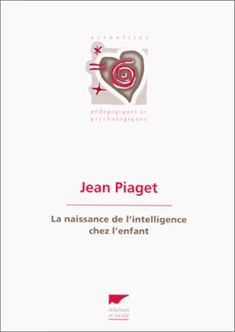 La Naissance de l'intelligence chez l'enfant