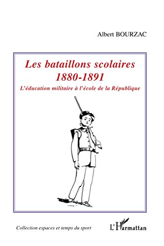 Les bataillons scolaires 1880-1891 : l'éducation militaire à l'école de la République