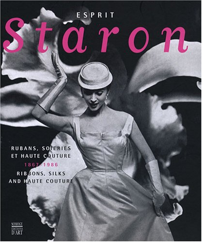 Esprit Staron : rubans, soieries et haute couture, 1867-1986 = ribbons, silks and haute couture : ex