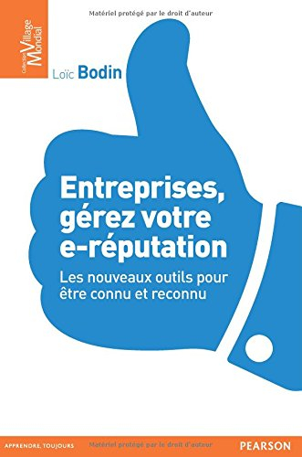 Entreprises, gérez votre e-réputation : les nouveaux outils pour être connu et reconnu