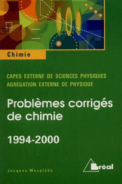 Capes externe 1994-2000, agrégation de physique 1994-2000 : problèmes de chimie avec solutions et an