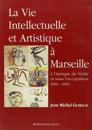 La vie intellectuelle et artistique à Marseille : 1940-1944
