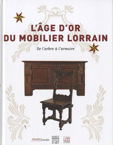 L'âge d'or du mobilier lorrain : de l'arbre à l'armoire : expositions, Nancy, Musée historique lorra