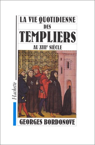 La vie quotidienne des Templiers au XIIIe siècle