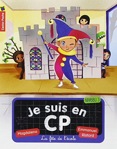 Je suis en CP. Vol. 6. La fête de l'école : niveau 3