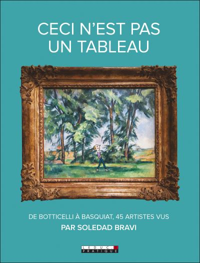 Ceci n'est pas un tableau : de Botticelli à Basquiat, 45 artistes vus par Soledad Bravi