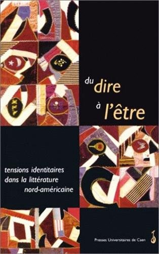 Du dire à l'être : tensions identitaires dans la littérature nord-américaine