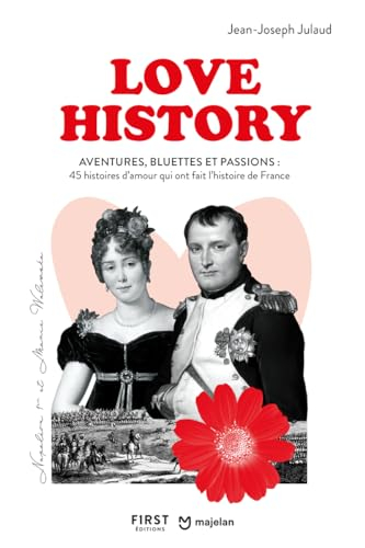 Love history : aventures, bluettes et passions : 45 histoires d'amour qui ont fait l'histoire de Fra