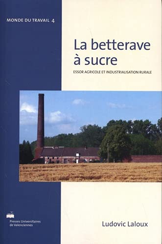 La betterave à sucre : essor agricole et industrialisation rurale : réalités françaises et perspecti