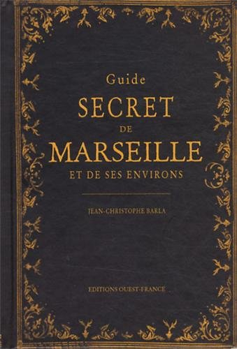 Guide secret de Marseille et de ses environs