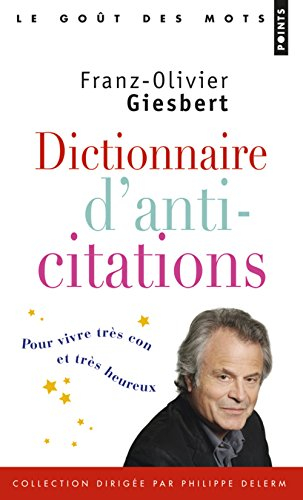 Dictionnaire d'anti-citations : pour vivre très con et très heureux
