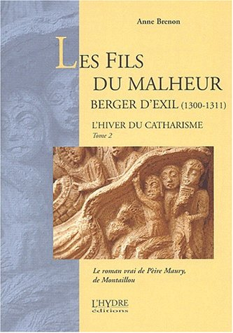 L'hiver du catharisme. Vol. 2. Les fils du malheur : berger d'exil (1300-1311) : le roman vrai de Pè