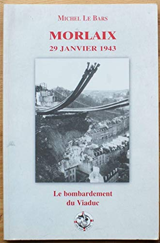 Morlaix, 29 janvier 1943 : Le bombardement du viaduc