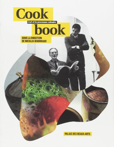 Cookbook : l'art et le processus culinaire : exposition du 18 octobre 2013 au 9 janvier 2014, Palais