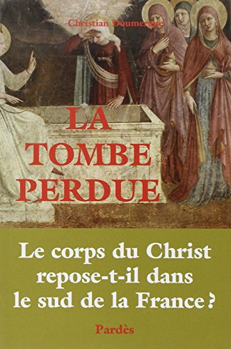 La tombe perdue : le corps du Christ repose-t-il dans le sud de la France ?