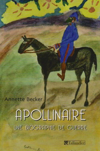 Guillaume Apollinaire : une biographie de guerre : 1914-1918-2009