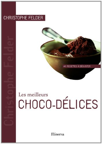 Les meilleurs choco-délices : 40 recettes à déguster