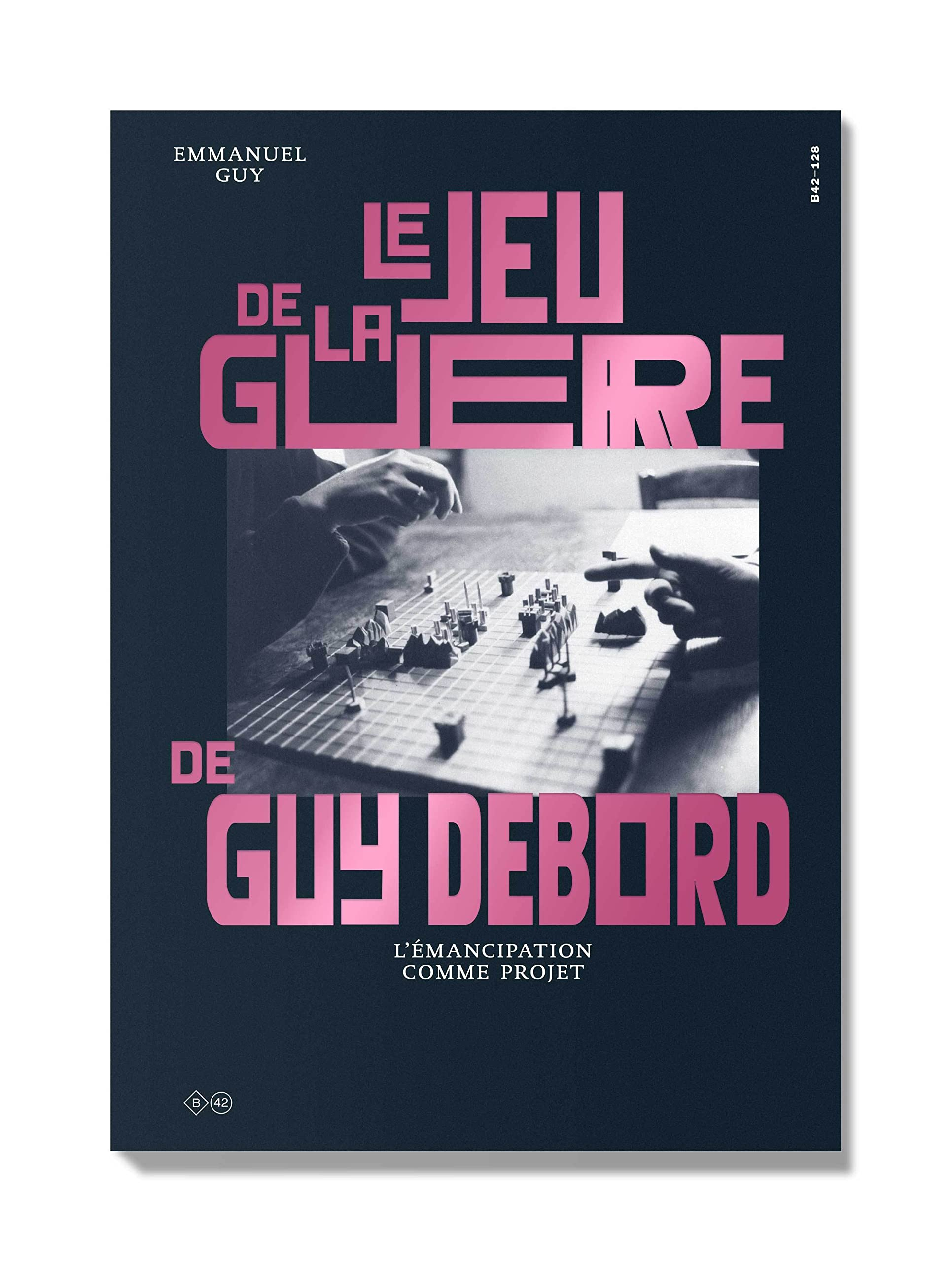 Le jeu de la guerre de Guy Debord : l'émancipation comme projet