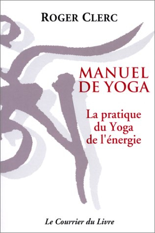 Manuel de yoga : la pratique du yoga de l'énergie