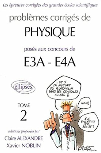 Problèmes corrigés de physique posés aux concours E3A-E4A. Vol. 2