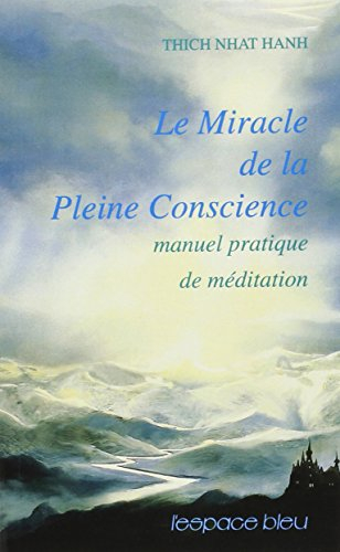 Le miracle de la pleine conscience : manuel pratique de méditation