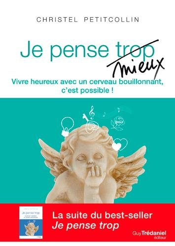 Je pense mieux : vivre heureux avec un cerveau bouillonnant, c'est possible !