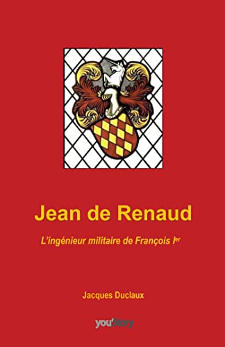 Jean de Renaud : L'ingénieur militaire de François 1er