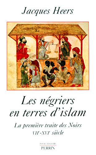 Les négriers en terres d'Islam : la première traite des Noirs, VIIe-XVIe siècle