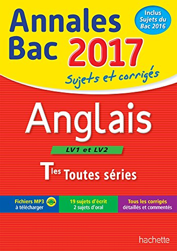 Anglais LV1 et LV2 terminales toutes séries : annales bac 2017 : sujets et corrigés