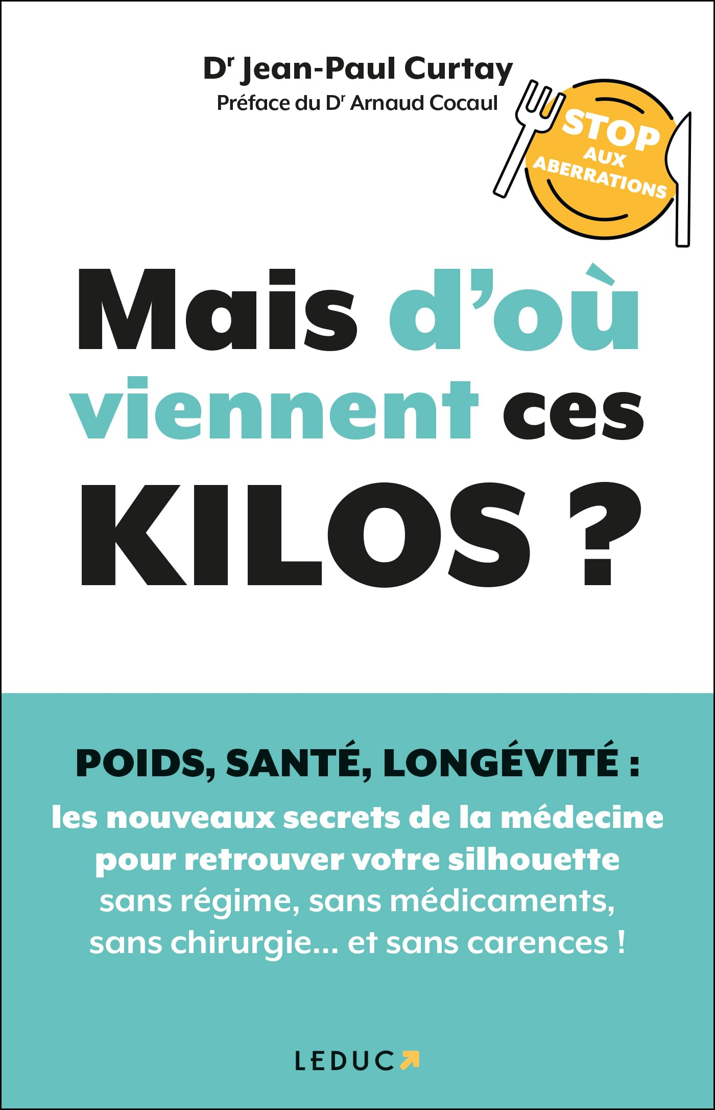 Mais d'où viennent ces kilos ? : poids, santé, longévité, stop aux aberrations : les nouveaux secret