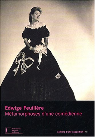 Edwige Feuillère, métamorphoses d'une comédienne : exposition, Paris, Bibliothèque nationale de Fran