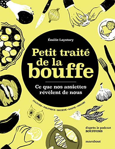 Petit traité de la bouffe : ce que nos assiettes révèlent de nous : culture, politique, société, san