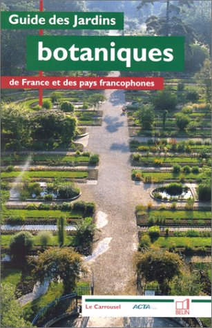 Guide des jardins botaniques de France et des pays francophones