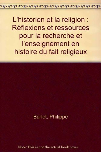 l'historien et la religion : réflexions et ressources pour la recherche et l'enseignement en histoir