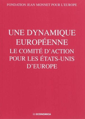 Une dynamique européenne : le Comité d'action pour les Etats-Unis d'Europe : actes du colloque, Laus