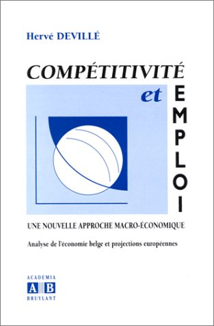 Compétitivité et emploi, une nouvelle approche macro-économique : analyse de l'économie belge et pro