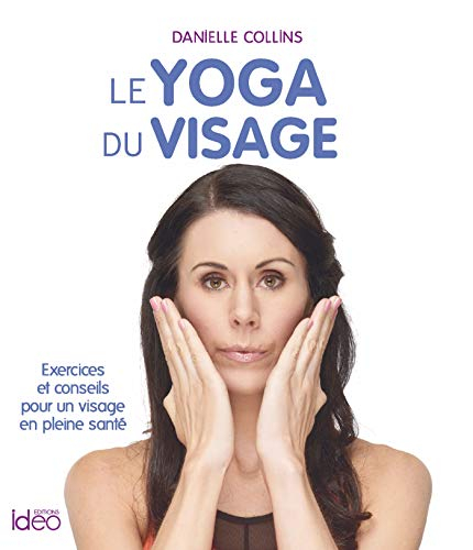 Le yoga du visage : exercices et conseils pour un visage en pleine santé