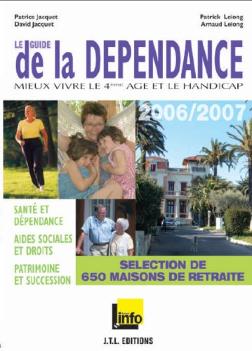 le guide de la dependance 2006/2007. mieux vivre le 4me age et le handicap