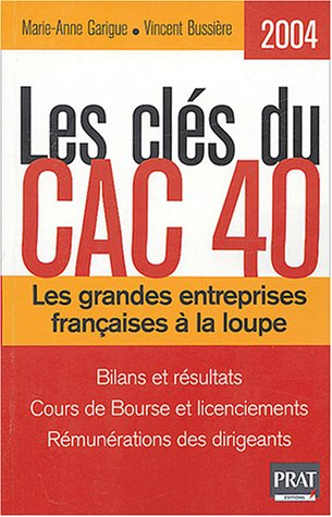 Les clés du CAC 40, 2004 : les grandes entreprises françaises à la loupe